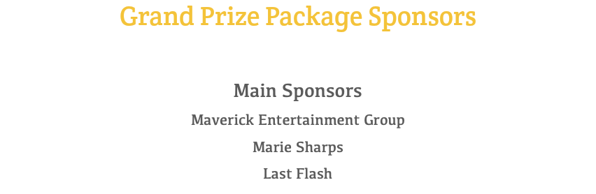 Grand Prize Package Sponsors Main Sponsors Maverick Entertainment Group Marie Sharps Last Flash